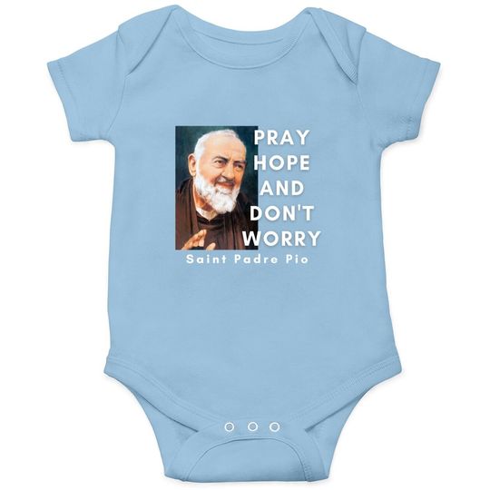 Saint Padre Pio Pray Hope And Don't Worry Catholic Christian Baby Bodysuit