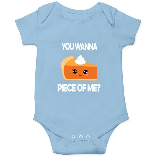 You Wanna Piece Of Me Pumpkin Pie Thanksgiving Baby Bodysuit