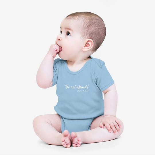 Be Not Afraid St. John Paul Ii | Christian Baby Bodysuit
