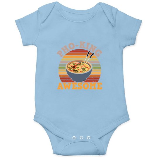 Vietnamese Food Humor Pho King Awesome For Asian Food Fans Baby Bodysuit