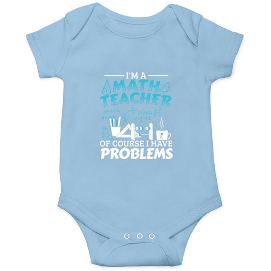 I'm A Math Teacher Of Course I Have Problems Mathematics Baby Bodysuit