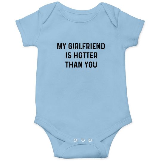 My Girlfriend Is Hotter Than You Baby Bodysuit