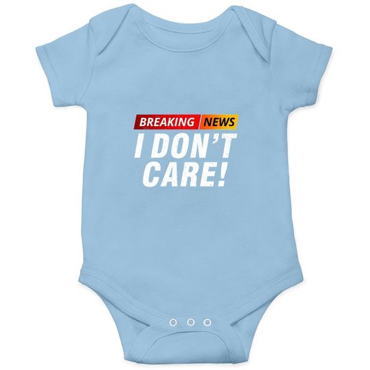 Breaking News I Don't Care Baby Bodysuit