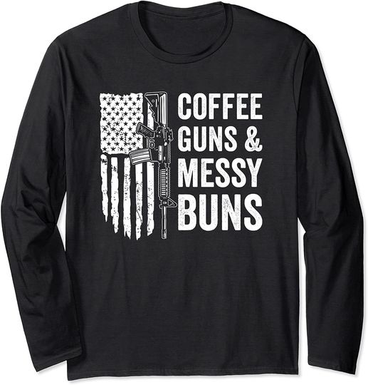 COFFEE GUNS & MESSY BUNS - Womens Funny Gun Owner Long Sleeve