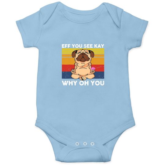 Eff You See Kay Why Oh You Vintage Pug Yoga Cute Dog Funny Baby Bodysuit