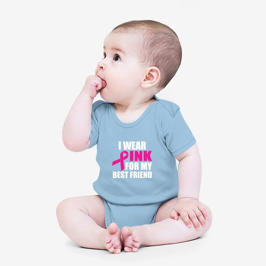 I Wear Pink For My Friend Breast Cancer Baby Bodysuit