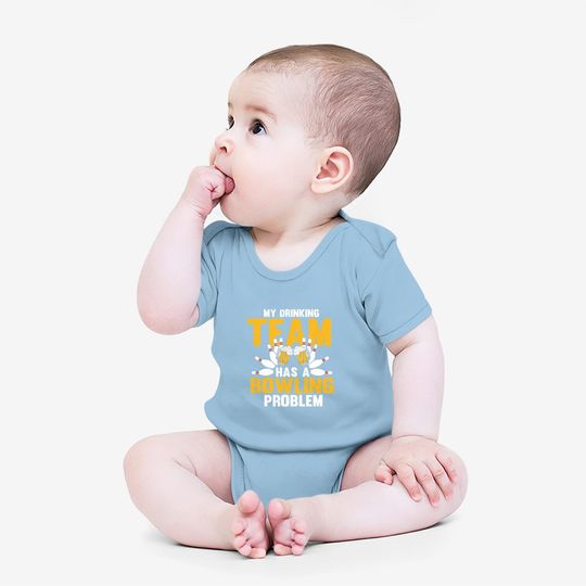 My Drinking Team Has A Bowling Problem Funny Beer Strike Baby Bodysuit