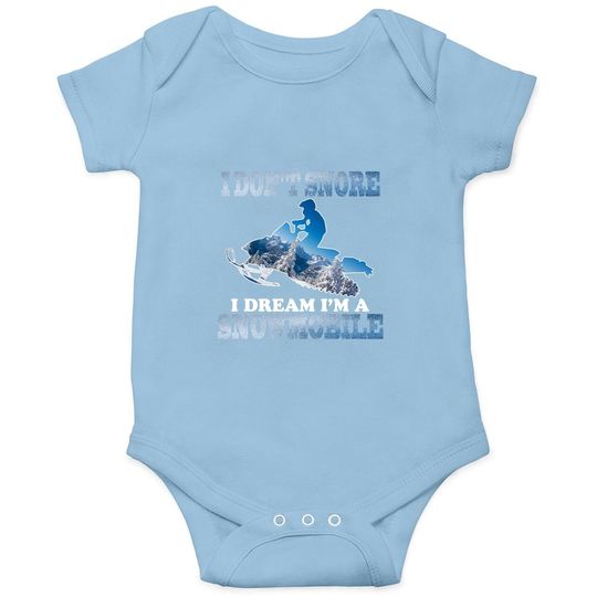 I Don't Snore I Dream I'm A Snowmobile Tour Baby Bodysuit