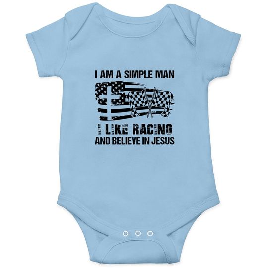 I'm A Simple Man I Like Racing And Believe In Jesus Baby Bodysuit
