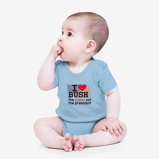 I Love Bush Not The President Baby Bodysuit
