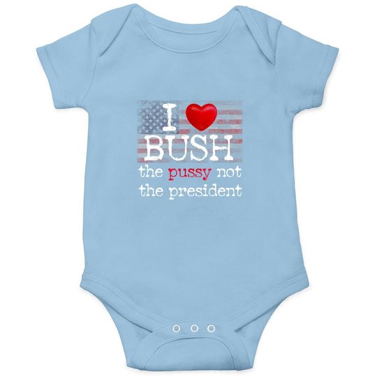 I Love Bush Not The President Baby Bodysuit