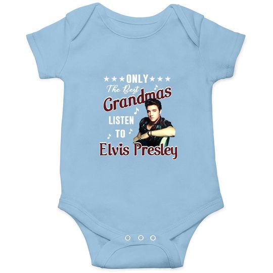Only The Best Grandmas Listen To Elvis Presley Onesie Onesie