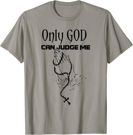 Only God Can Judge Me T Shirt