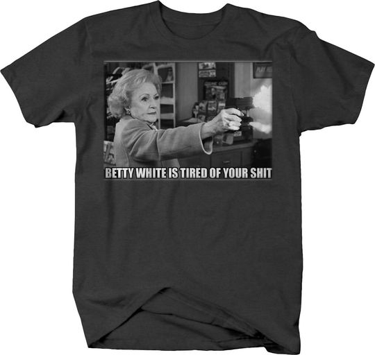 Betty White Shooting Funny Tired Meme Tshirt