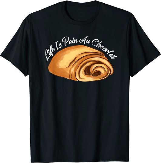 LIFE IS PAIN AU CHOCOLAT Funny French Language Pun Meme T-Shirt