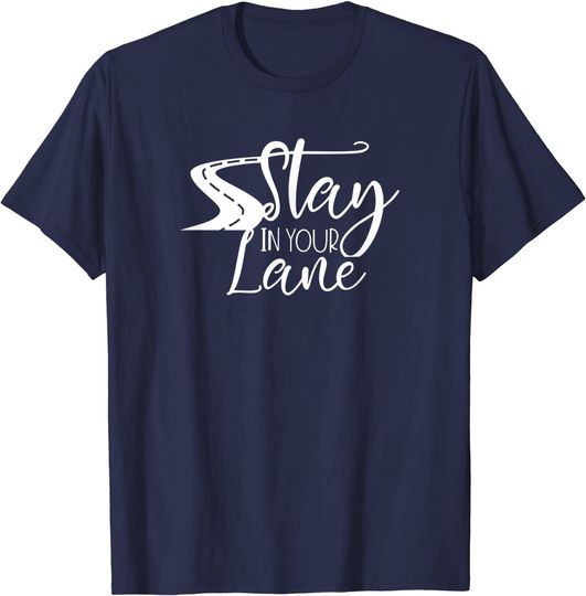 Stay In Your Lane T Shirt