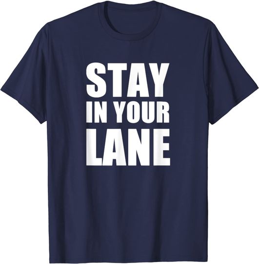 Stay In Your Lane T-Shirt