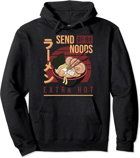 Send Noods Anime Pho Cup Ramen Soup Noodles Bowl Send Noods Pullover Hoodie