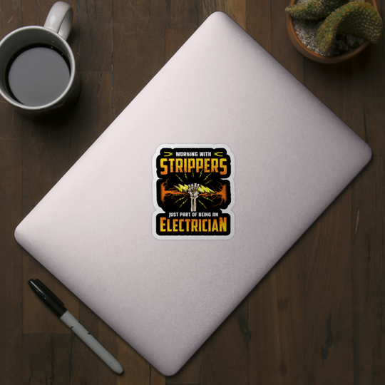 Electrician Electricians Work With Strippers Humor Quotes - Electrician - Sticker