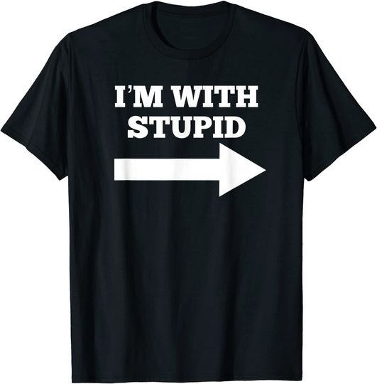 Im With Stupid T-shirt Funny I'm With Stupid And Arrow Pointing Right