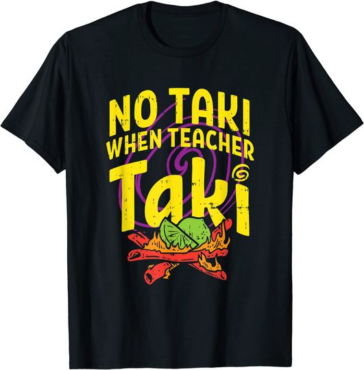 No Taki When Teacher Taki Cute Education classroom T-Shirt