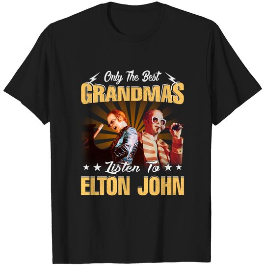 Only The Best Grandmas Listen To Elton John T-Shirts