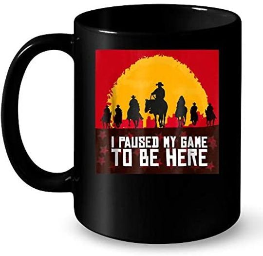 I Paused My Game To Be Here Red Dead Redemption Coffee Mug