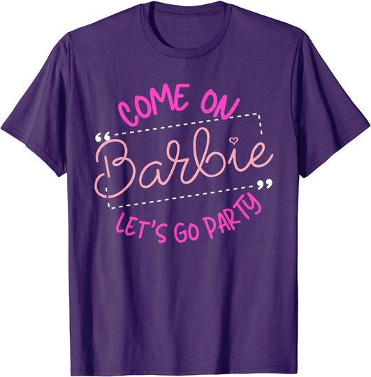 Barbie T-Shirts Come On Barbie Let's Go Party