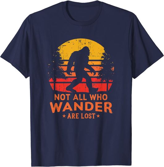 Not All Who Wander Are Lost Bigfoot T-Shirt