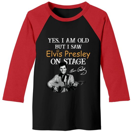 Yes, I'm Old But I Saw Elvis Presley On Stage Baseball Tee