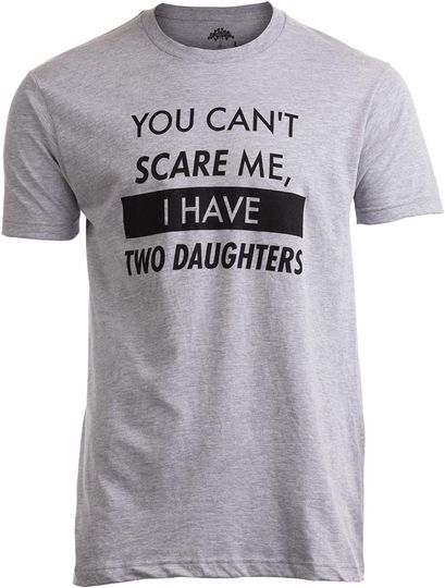 Discover You Can't Scare Me, I Have Two Daughters Shirt