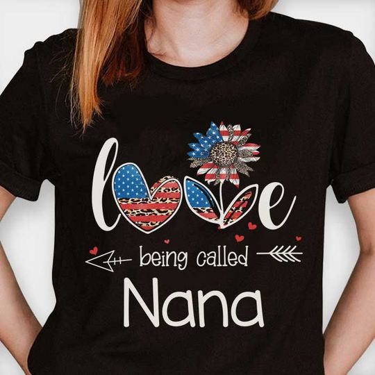 Discover Love Being Called Nana Customized Nicknames - Gift For 4th Of July - Personalized Unisex T-Shirt