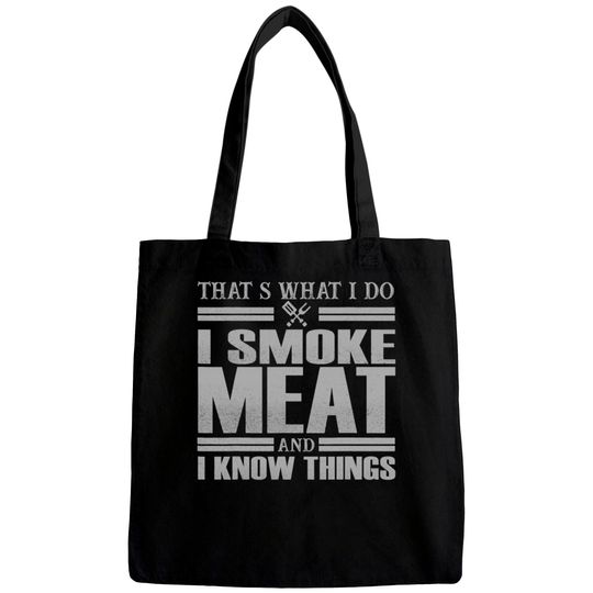 Discover That s What I Do I Smoke Meat And I Know Things Bags