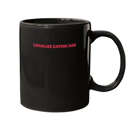 Discover Legalize Eating Ass Mugs