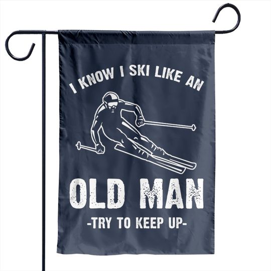 Discover I know I ski like an old man - I Know I Ski Like An Old Man - Garden Flags