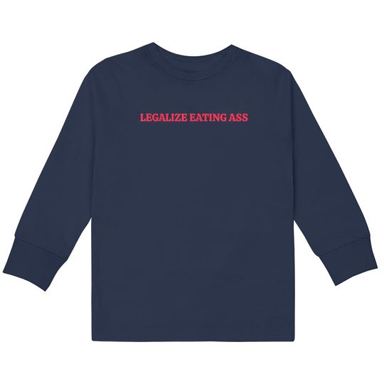 Discover Legalize Eating Ass  Kids Long Sleeve T-Shirts