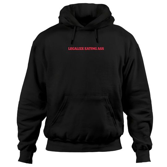 Discover Legalize Eating Ass Hoodies