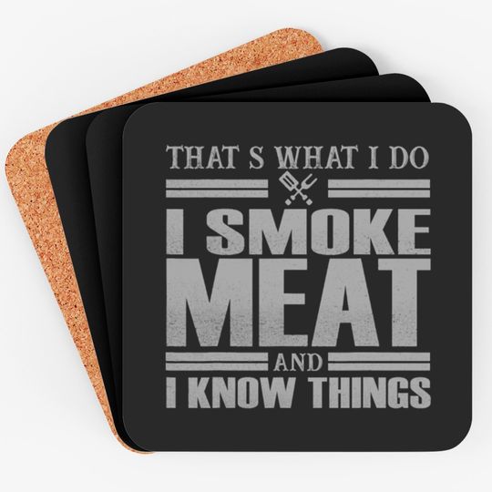 Discover That s What I Do I Smoke Meat And I Know Things Coasters