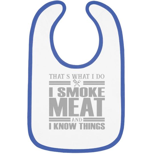 Discover That s What I Do I Smoke Meat And I Know Things Bibs