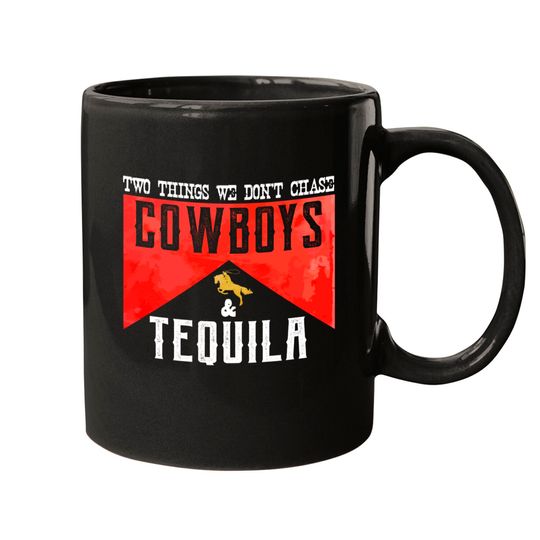 Discover Two Things We Don't Chase Cowboys And Tequila Humor Mugs