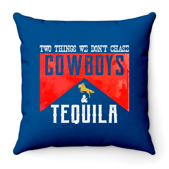 Discover Two Things We Don't Chase Cowboys And Tequila Humor Throw Pillows