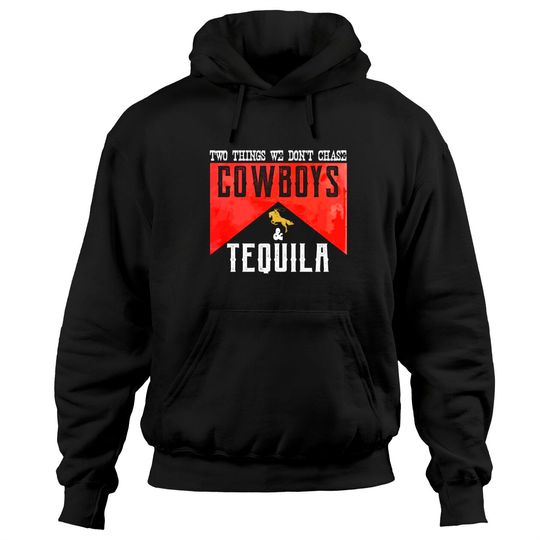 Discover Two Things We Don't Chase Cowboys And Tequila Humor Hoodies