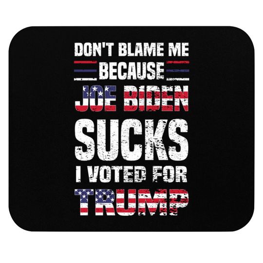 Discover Dont Blame because Biden Sucks - Joe Biden Sucks - Mouse Pads