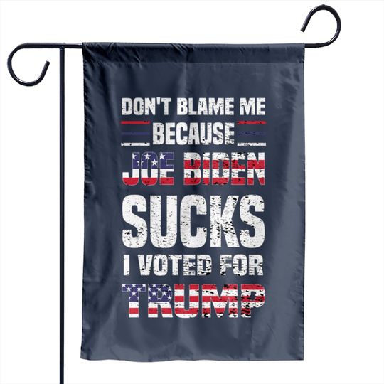 Discover Dont Blame because Biden Sucks - Joe Biden Sucks - Garden Flags