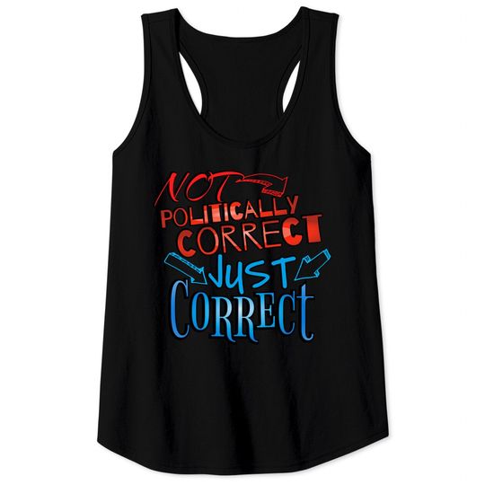 Discover Not Politically Correct, JUST CORRECT! - Conservative - Tank Tops