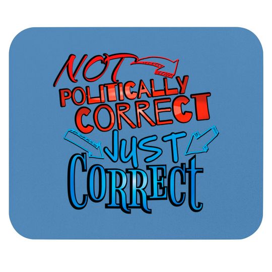 Discover Not Politically Correct, JUST CORRECT! - Conservative - Mouse Pads