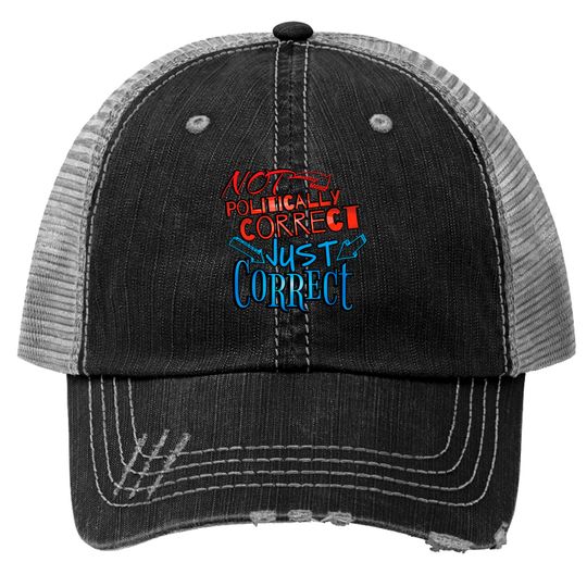 Discover Not Politically Correct, JUST CORRECT! - Conservative - Trucker Hats