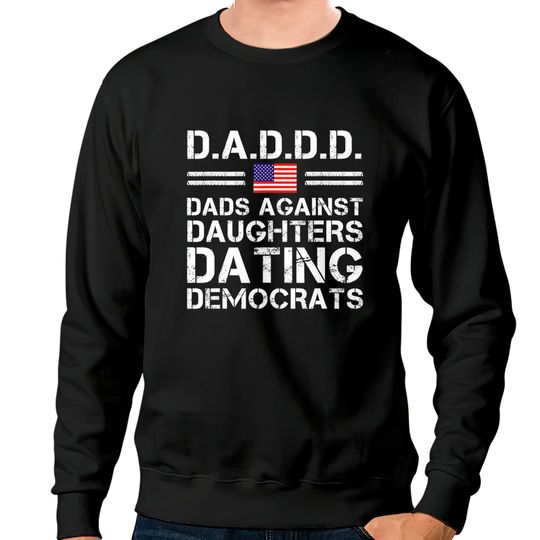 Discover Dads Against Daughters Dating Sweatshirts Democrats