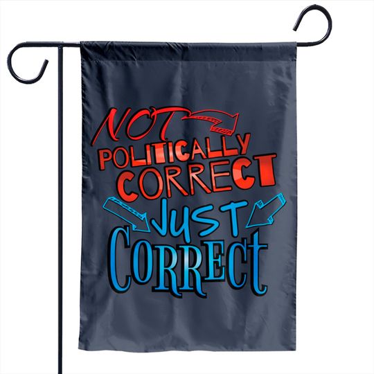Discover Not Politically Correct, JUST CORRECT! - Conservative - Garden Flags