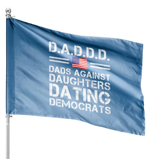 Discover Dads Against Daughters Dating House Flags Democrats